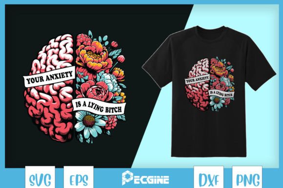 Anxiety Is a Lying Floral Brain SVG: Graphics for T-Shirt Designs
