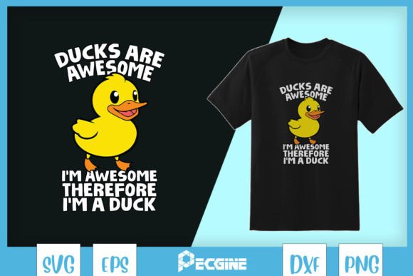 Ducks Are Awesome I’m a Duck SVG: Graphics for T-Shirt Designs