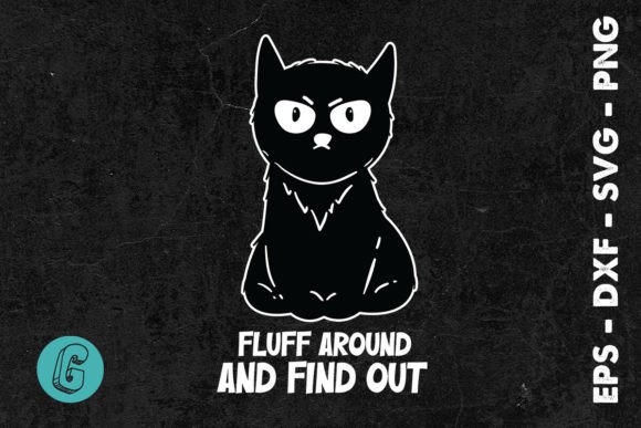 Funny Cat Fluff Around and Find Out SVG — Crafts & Graphics