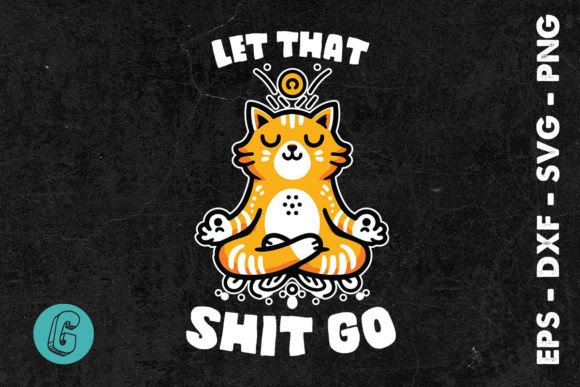 Let That Sh t Go Funny Cat SVG — Crafts & Graphics Review